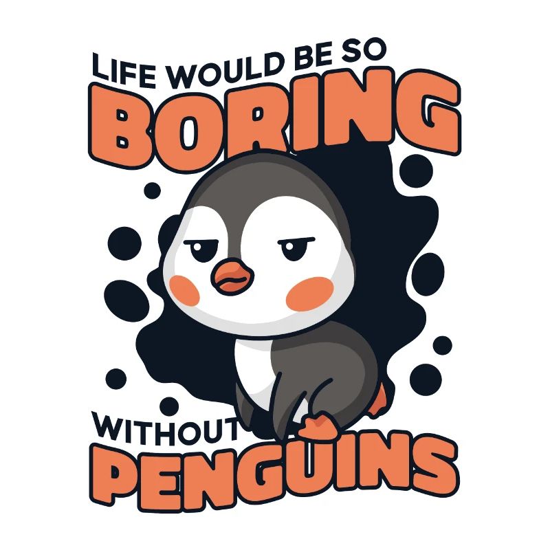 Life Would Be So Boring Without Penguins Seabird
