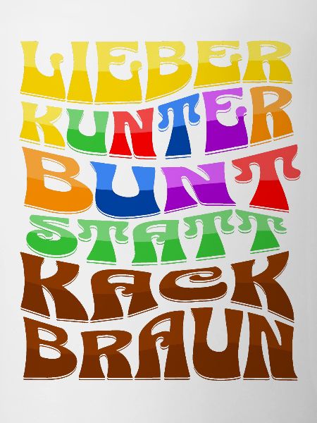 lieber kunterbunt statt kackbraun