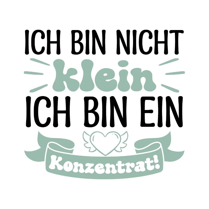Ich bin nicht klein Ich bin ein Konzentrat!