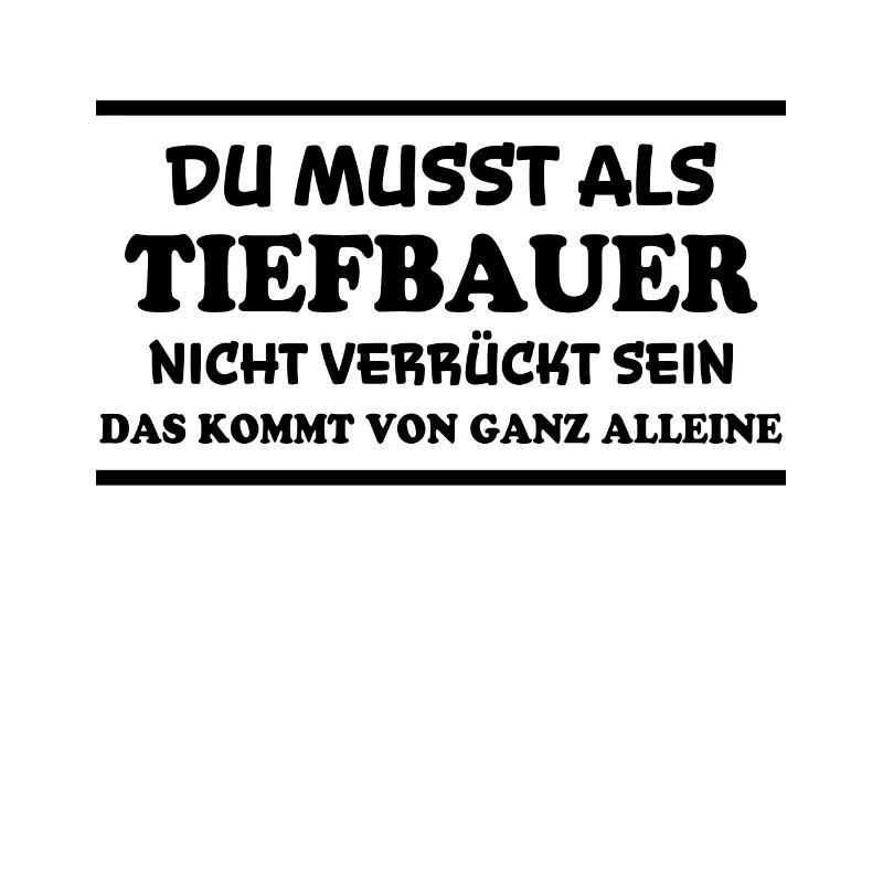 Tiefbauer Spruch Beruf Lustiges Tiefbauer Geschenk