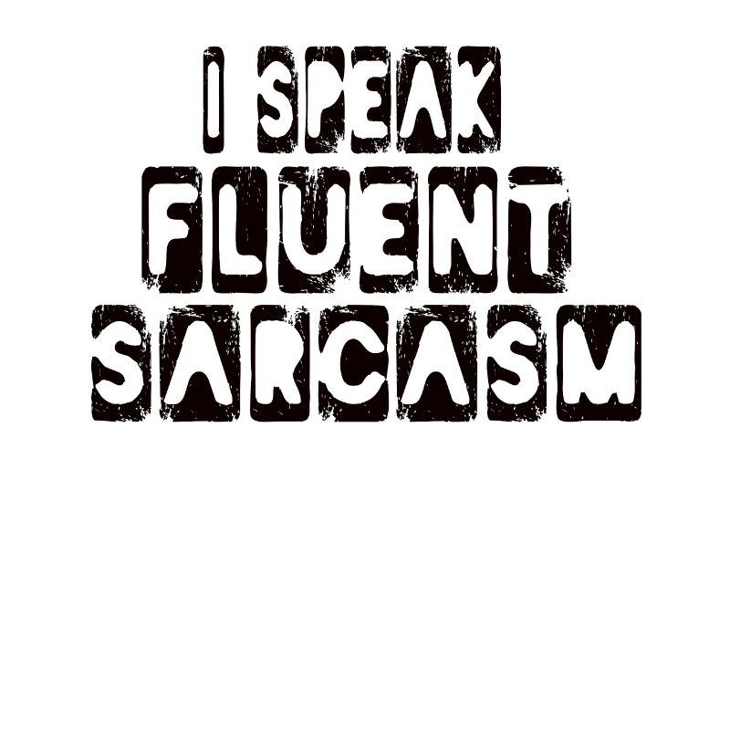 I Speak Fluent Sarcasm Speak Sarcam Sarcastic