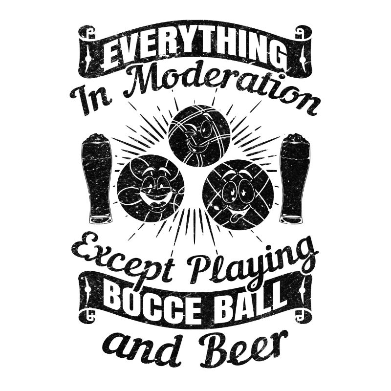 Everything In Moderation Except playing Bocce ball