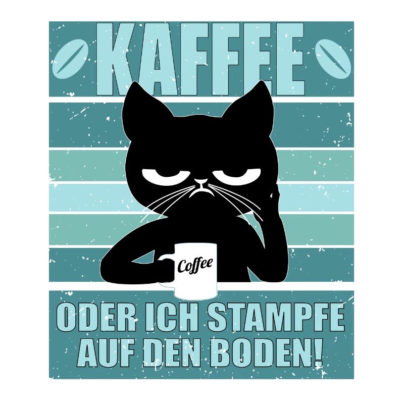 Kaffee oder ich stampfe auf den Boden Katze