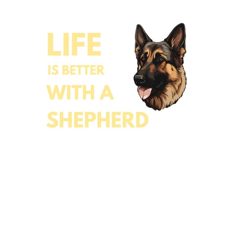 life is better with a german shepherd