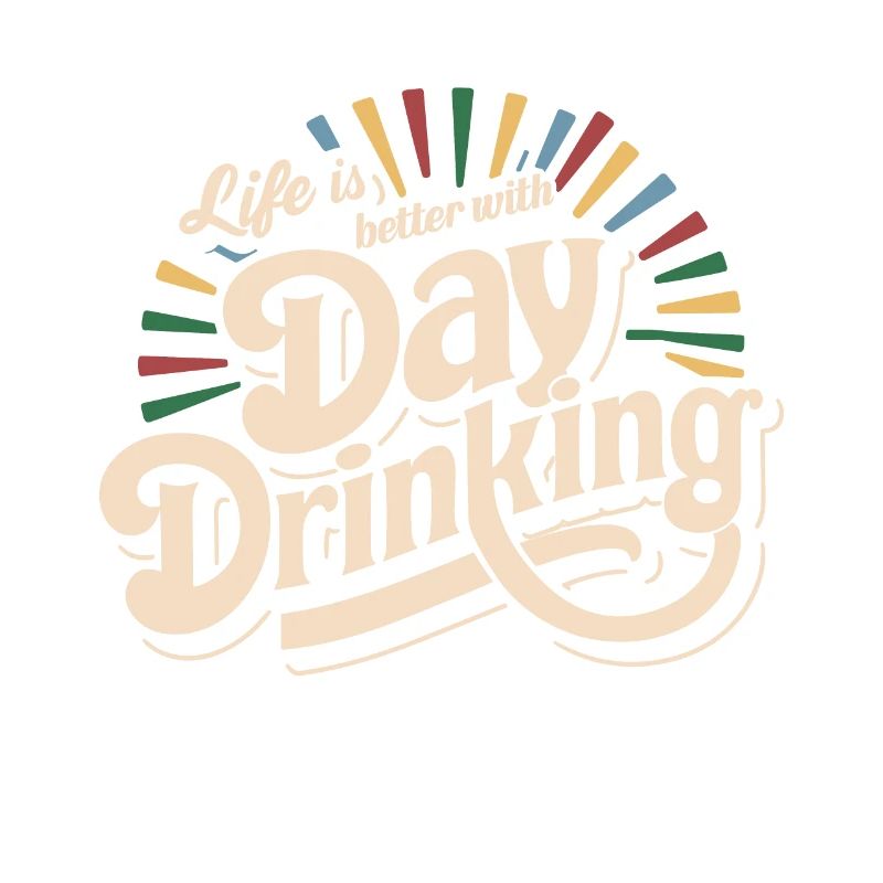 Life is better with Day Drinking Funny Alcohol 80s