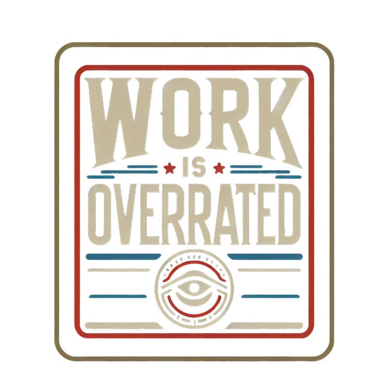 Work Is Overrated 7