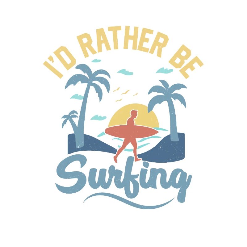 I'd Rather Be Surfing Surfboard Surfer Summer