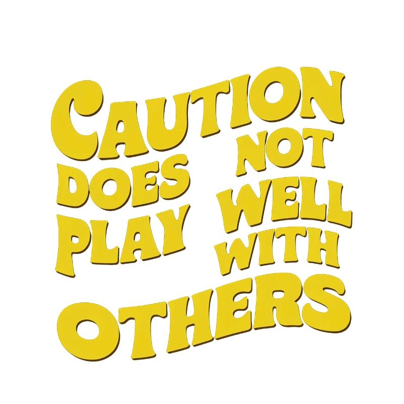 Caution Does Not Play Well With Others 91