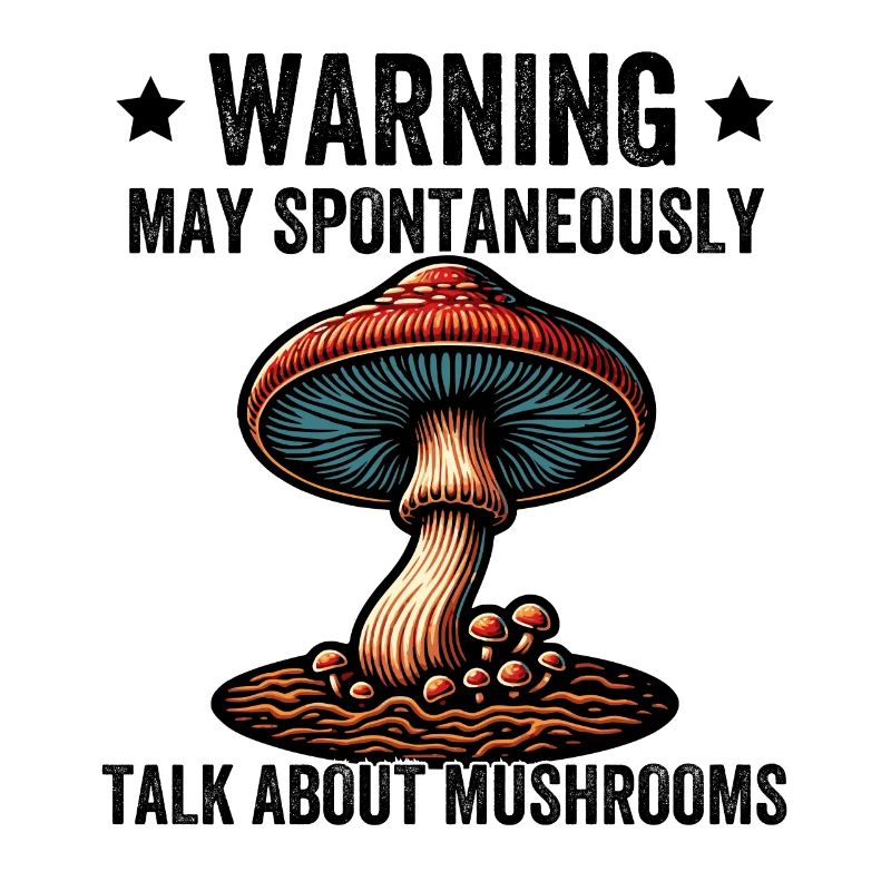 Warning May Spontaneously Talk About Mushrooms