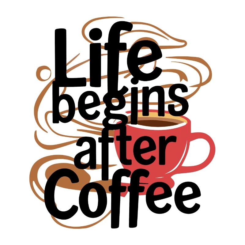 LIFE BEGINS AFTER COFFEE