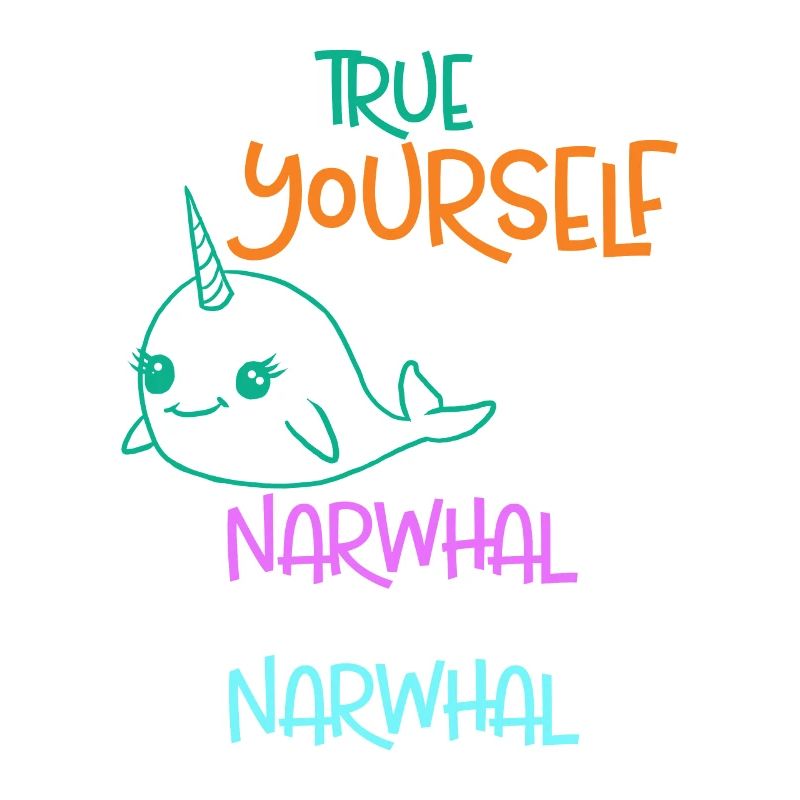 Be True To Yourself Unless You Can Be A Narwhal