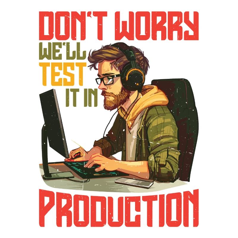 Don't Worry, We'll Test It In Production 7