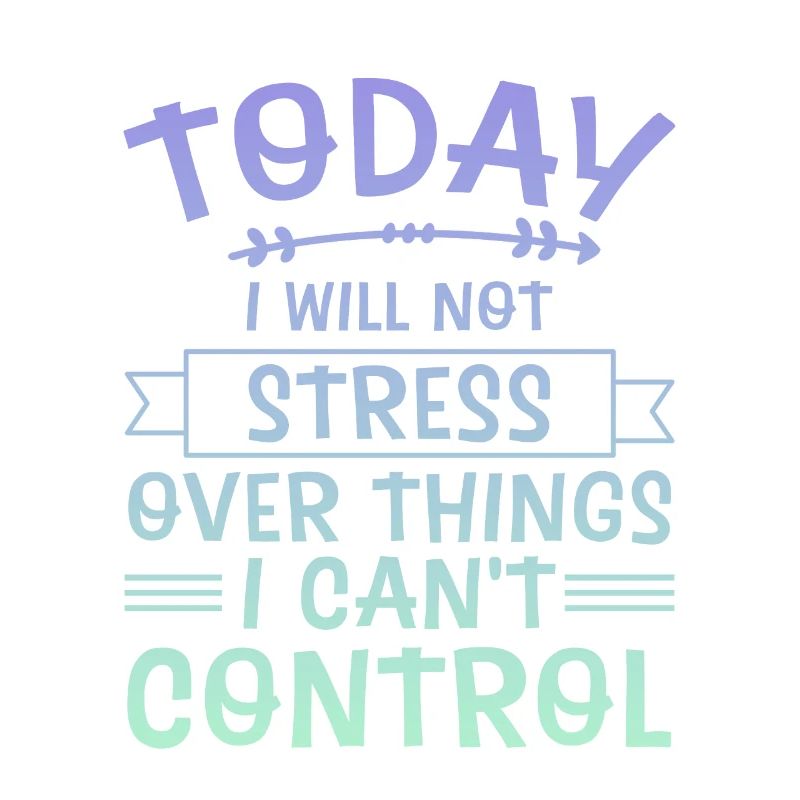 I Will Not Stress Over Things I Can't Control 4