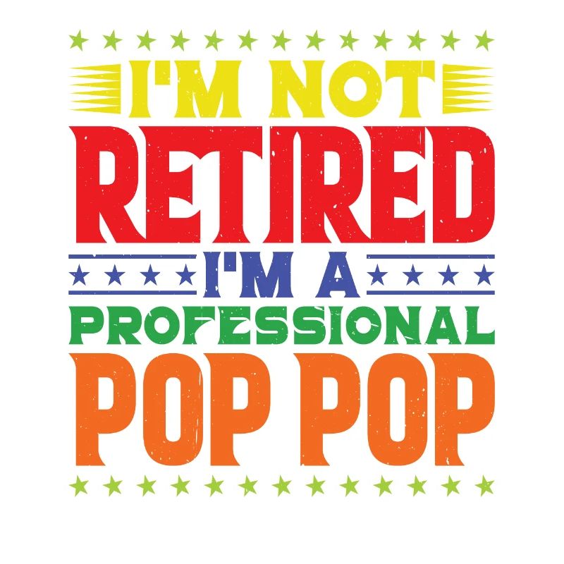 I'm Not Retired I'm A Professional Pop Pop 2