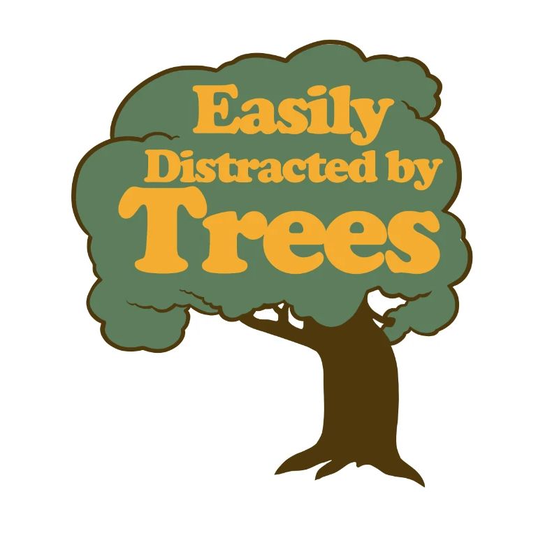 Easily Distracted by Trees