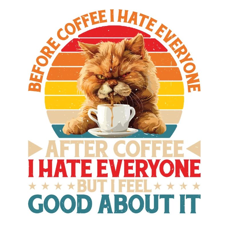 After Coffee I Hate Everyone I Feel Good About It2