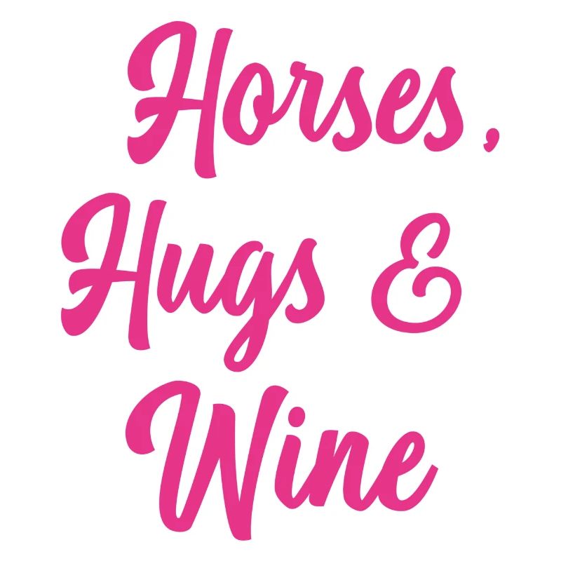 Horses Hugs & Wine