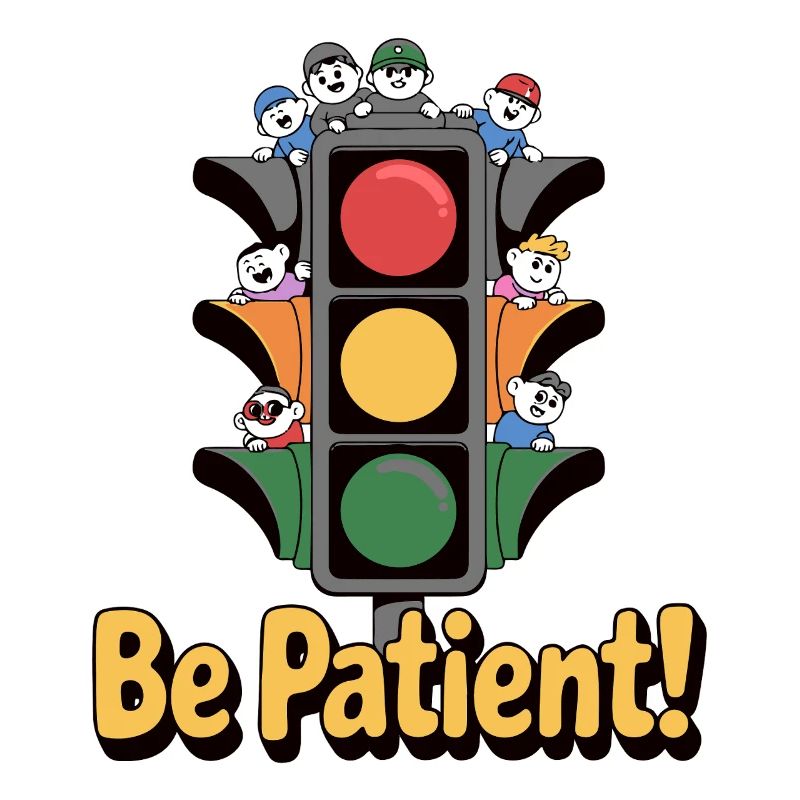 TRAFFIC LIGHT, BE PATIENT