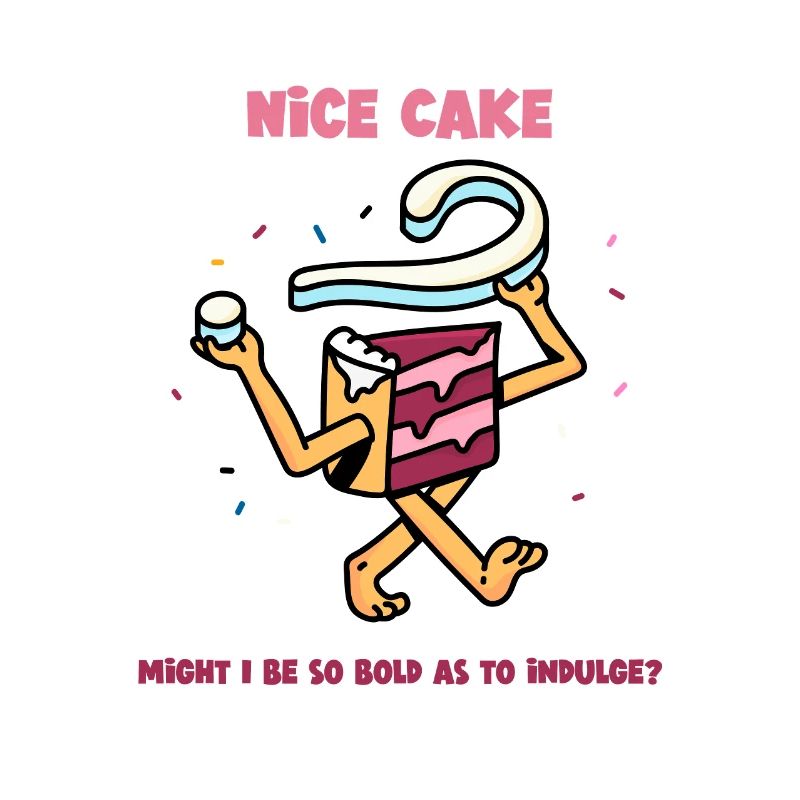 Nice Cake - Might I be so bold as to Indulge?