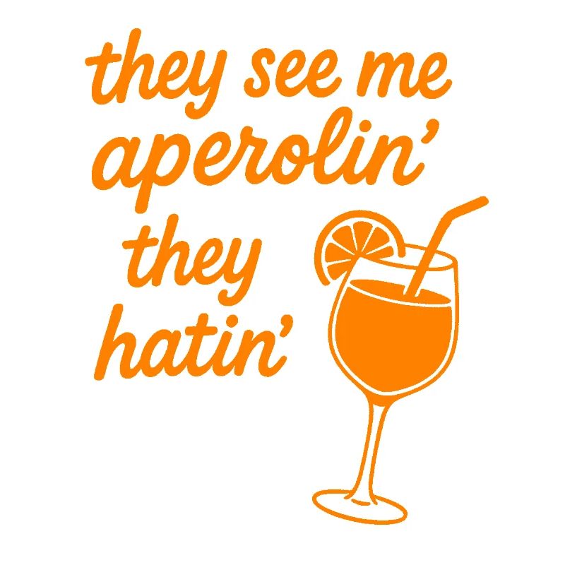 They see me aperolin...