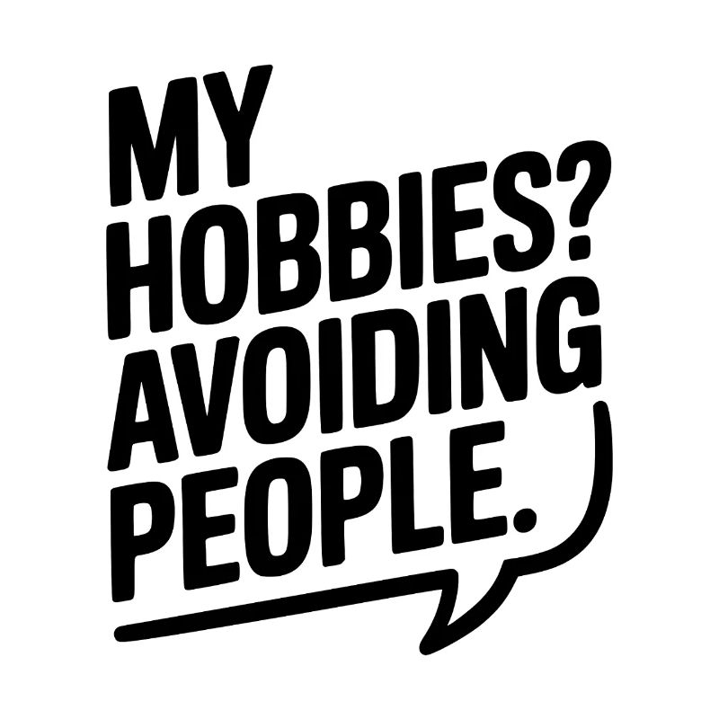My Hobbies? Avoiding People
