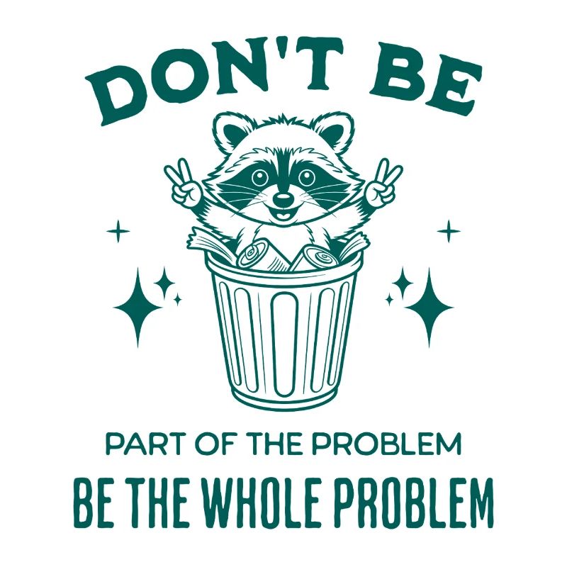 Don't Be Part of the Problem Be The Whole Problem