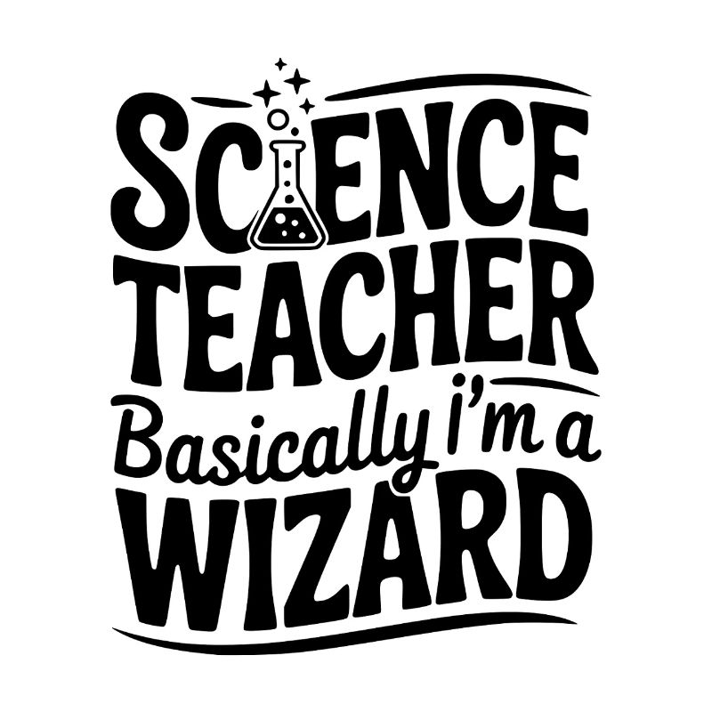 Science Teacher Basically I’m a Wizard