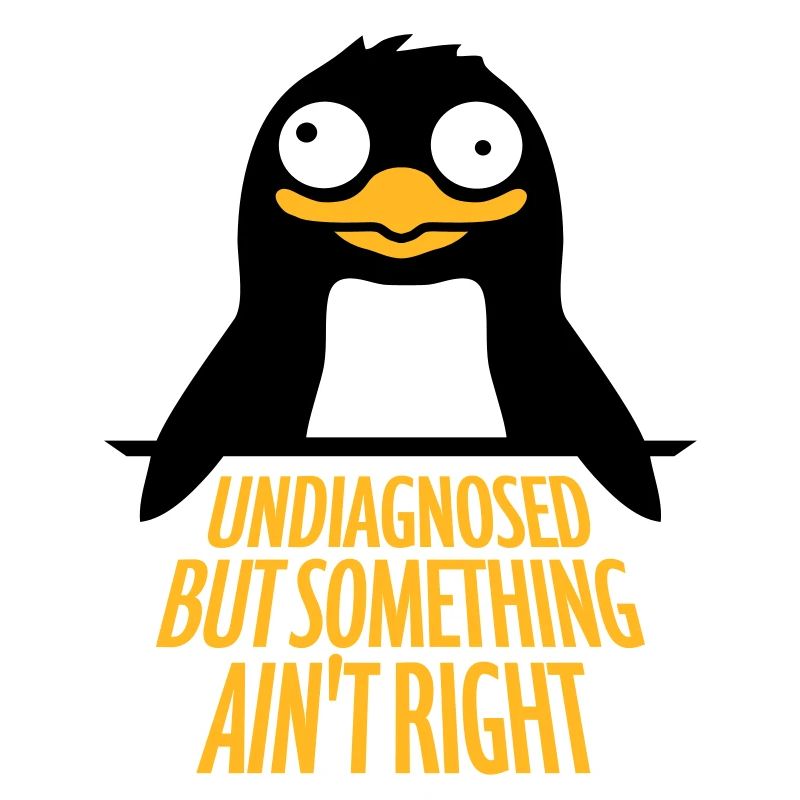 Undiagnosed But Something Ain't Right Penguin Cool