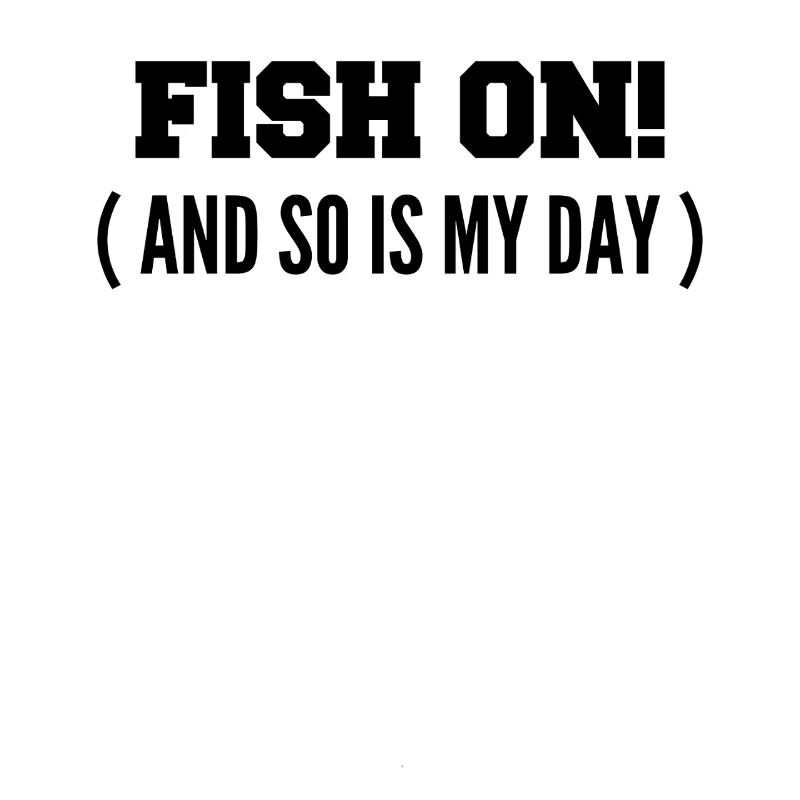 Fish on it! Or is my day on the hook?