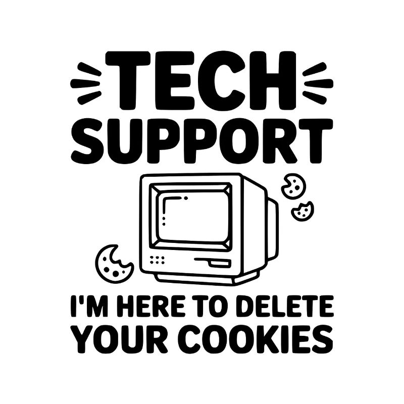 Tech Support I’m Here to Delete Your Cookies