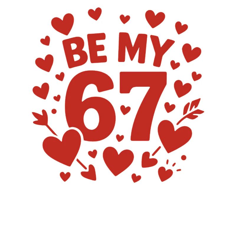 Sois mon 6-7 Fun 67 Numéro 67 6 7 Saint-Valentin Se