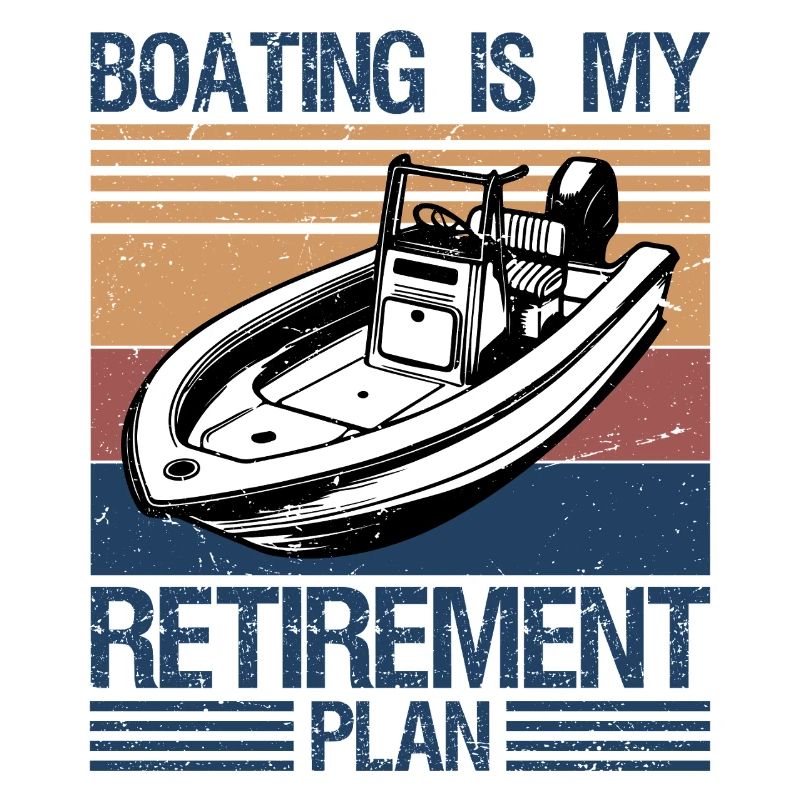 Boating Is My Retirement Plan