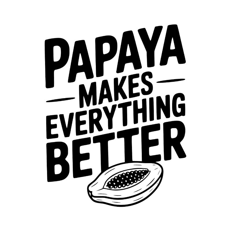 Papaya Makes Everything Better