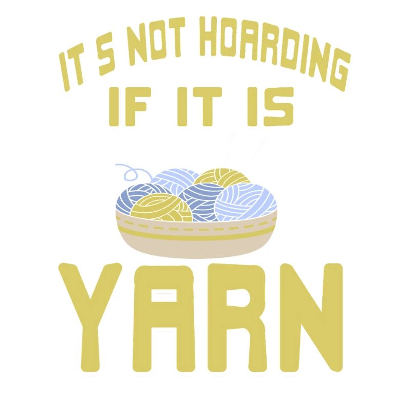 It's Not Hoarding If It Is Yarn Humor