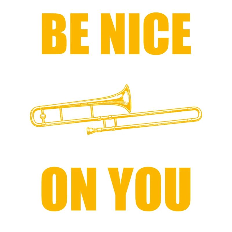 Be nice trombone trombone player trombonist