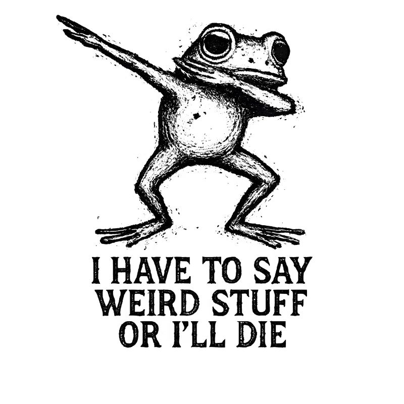 Frog Saying Meme Humor Funny Gift Idea