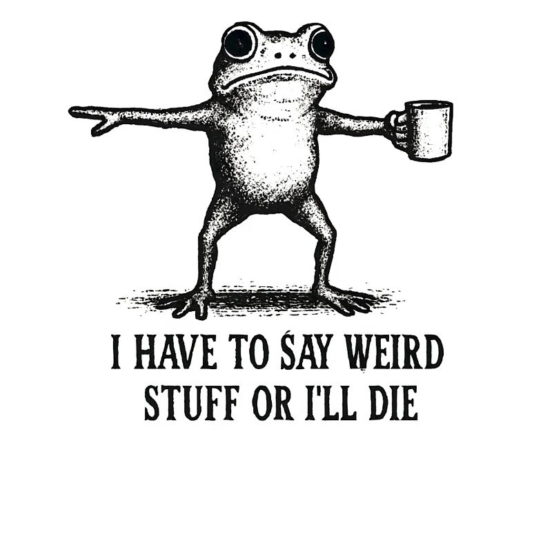 Frog Saying Meme Humor Funny Gift Idea