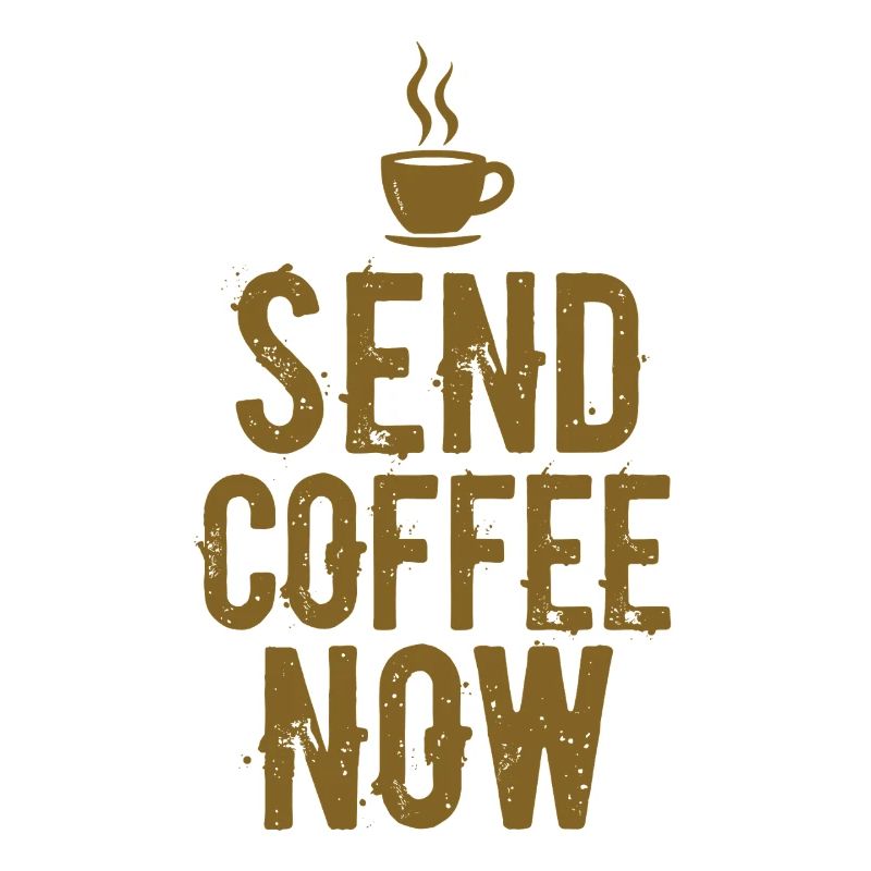 Send Coffee Now Kaffee Koffein Spruch