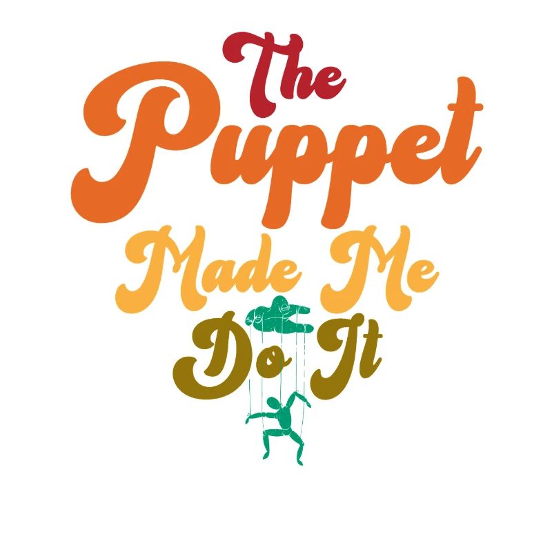 The Puppet Made Me Do It