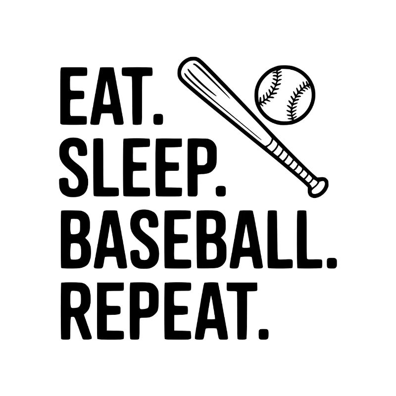 Eat. Sleep. Baseball. Repeat.