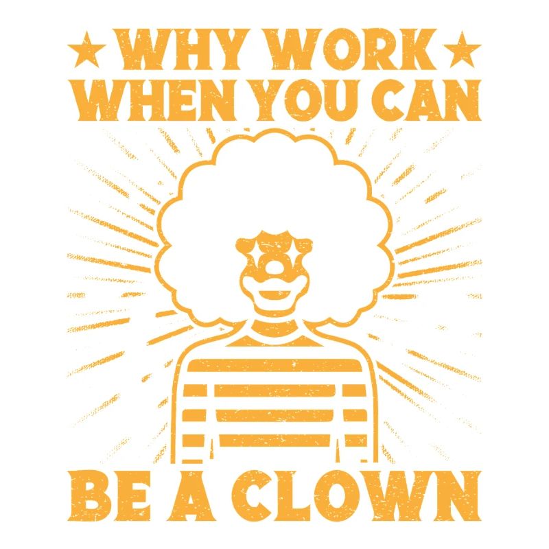 Why Work Be A Clown Circus Performer Gift Idea
