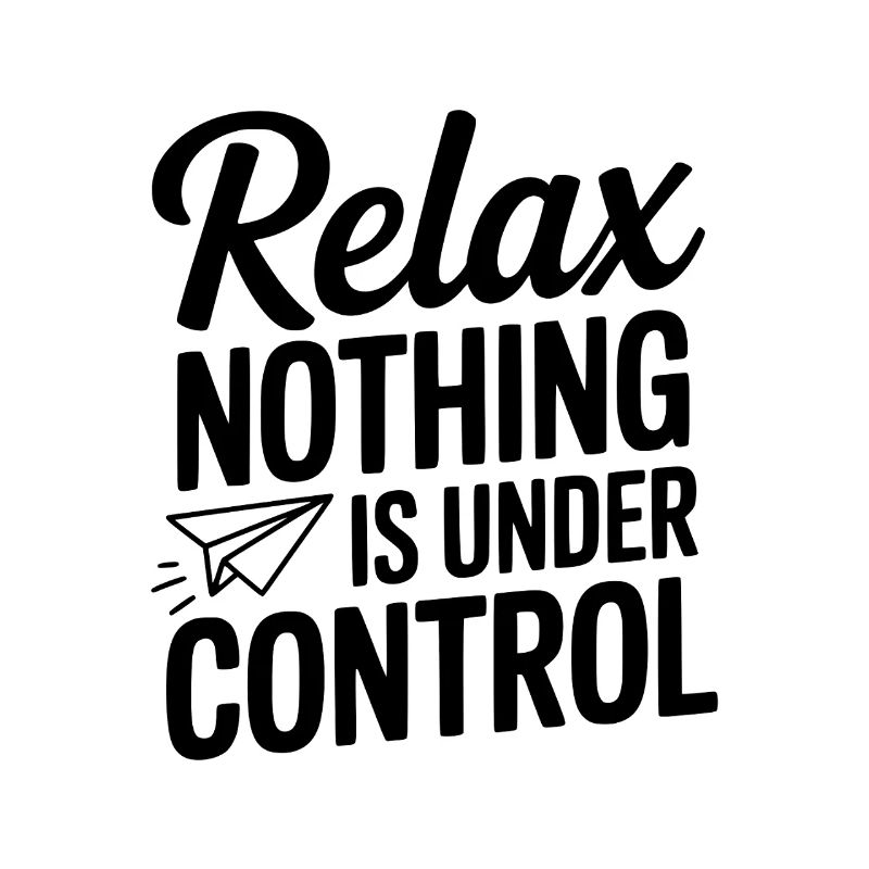 Relax Nothing is Under Control