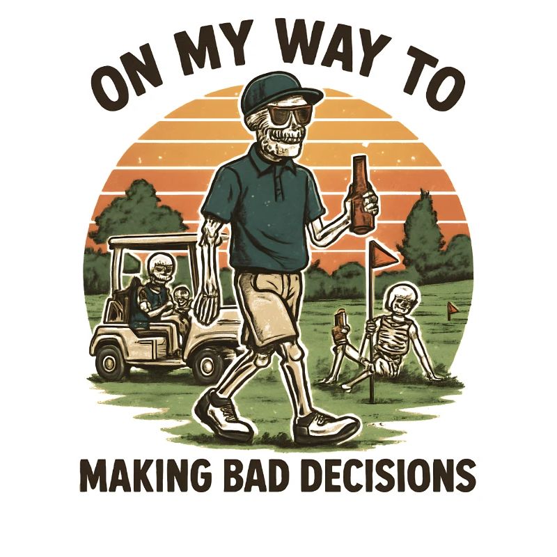 Golf Humor On My Way To Making Bad Decisions