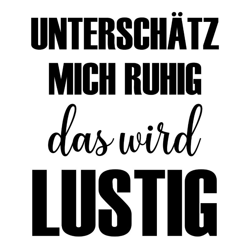 Unterschätz mich ruhig das wird Lustig Spruch