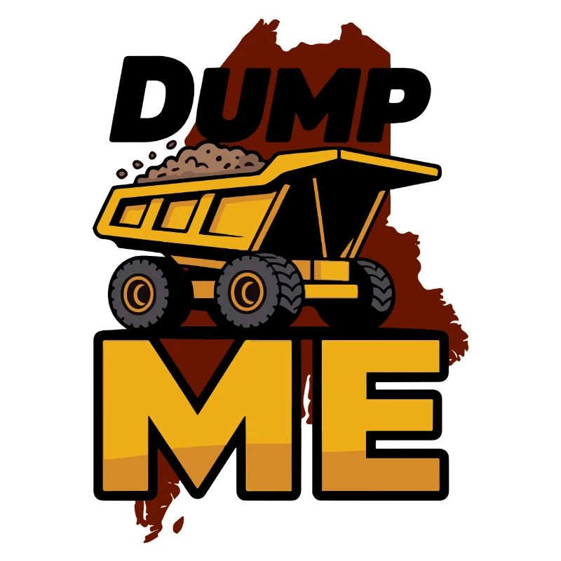 Dump Me: Bold Dump Truck Graphic