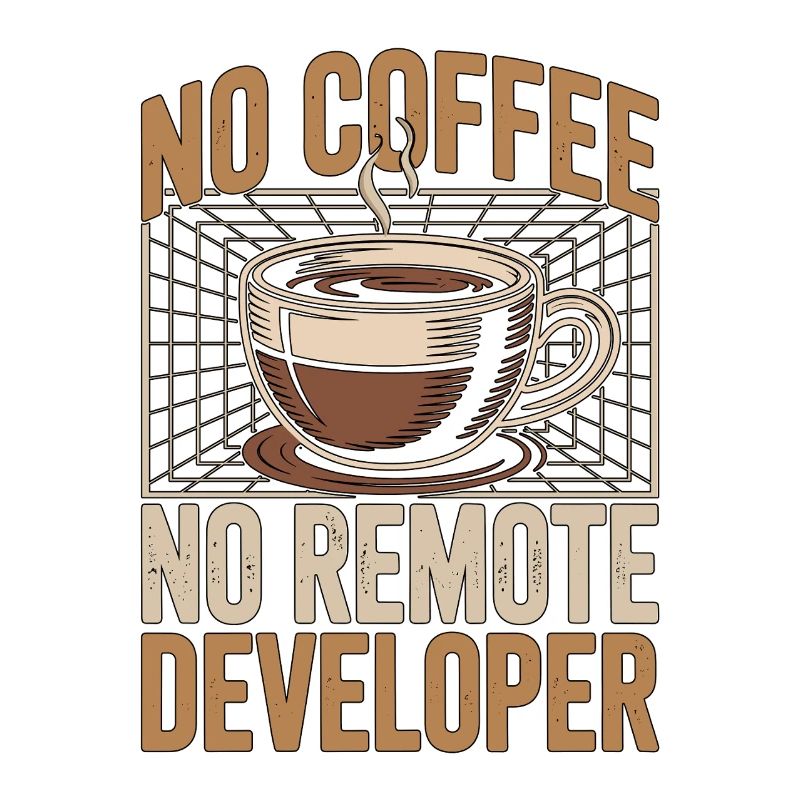 Remote Developer No Coffee Programmer Coffee Lover