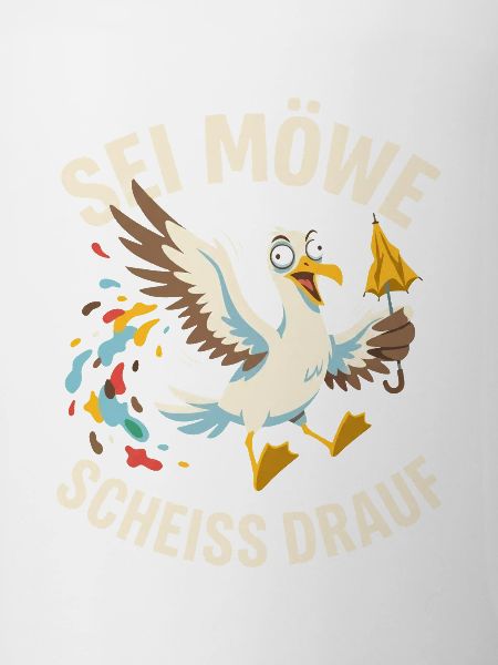 Sei Möwe Scheiss drauf Lustiger Spruch