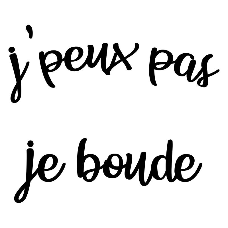 jpeux pas je boude