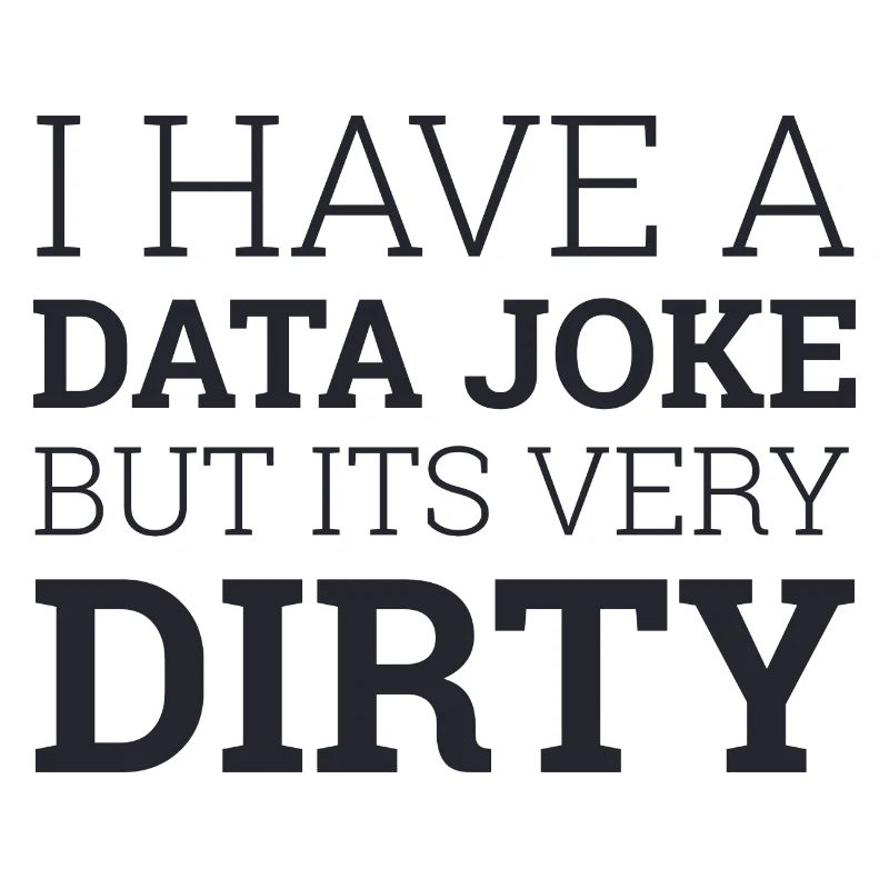 "Data Joke Dirty Data" | Data Scientist
