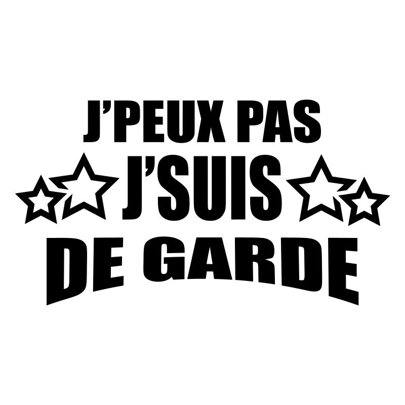 j'peux pas j'suis de garde